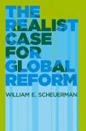 The Realist Case for Global Reform di William E. Scheuerman edito da Polity Press