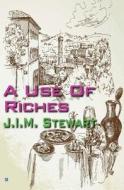 A Use Of Riches di J. I. M. Stewart edito da House of Stratus