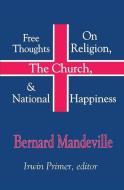 Free Thoughts on Religion, the Church, and National Happiness di Bernard Mandeville edito da Routledge
