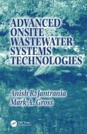 Advanced Onsite Wastewater Systems Technologies di Mark Alan Gross, Anish R. Jantrania edito da Taylor & Francis Inc