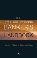 The Ultra High Net Worth Banker's Handbook di Meier Stephan, Heinrich Weber edito da Harriman House