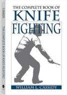 The Complete Book of Knife Fighting di William Cassidy edito da Paladin Press