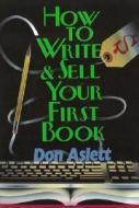 How to Write and Sell Your First Book di Don Aslett edito da Don Aslett's Cleaning
