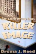Killer Image: The Art Gallery Mystery Series di Drema J. Reed edito da Cozy Cat Press