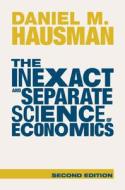 The Inexact And Separate Science Of Economics di Daniel M. Hausman edito da Cambridge University Press