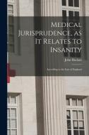 Medical Jurisprudence, as It Relates to Insanity [electronic Resource]: According to the Law of England di John Haslam edito da LIGHTNING SOURCE INC