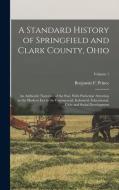 A Standard History of Springfield and Clark County, Ohio: An Authentic Narrative of the Past, With Particular Attention to the Modern Era in the Comme di Benjamin F. Prince edito da LEGARE STREET PR