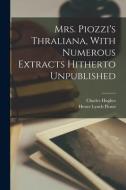 Mrs. Piozzi's Thraliana, With Numerous Extracts Hitherto Unpublished di Charles Hughes, Hester Lynch Piozzi edito da LEGARE STREET PR