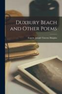 Duxbury Beach and Other Poems di Eugene Joseph Vincent Huiginn edito da LEGARE STREET PR