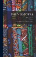 The Vee-Boers; a Tale of Adventure in Southern Africa di Mayne Reid edito da LEGARE STREET PR