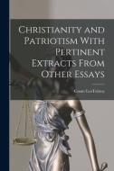 Christianity and Patriotism With Pertinent Extracts From Other Essays di Leo Nikolayevich Tolstoy edito da LEGARE STREET PR