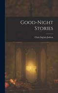 Good-Night Stories di Clara Ingram Judson edito da LEGARE STREET PR
