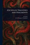 Æschylos Tragedies and Fragments di Aeschylus, E H (Edward Hayes) Plumptre edito da Creative Media Partners, LLC