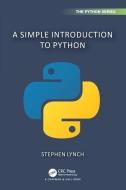 A Simple Introduction To Python di Stephen Lynch edito da Taylor & Francis Ltd