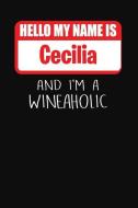 Hello My Name Is Cecilia and I'm a Wineaholic: Wine Tasting Review Journal di Ss Custom Designs edito da INDEPENDENTLY PUBLISHED