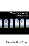 The Lances Of Lynwood di Charlotte Mary Yonge edito da Bibliolife
