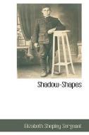 Shadow-Shapes di Elizabeth Shepley Sergeant edito da BCR (BIBLIOGRAPHICAL CTR FOR R