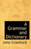 A Grammar And Dictionary di John Crawfurd edito da Bibliolife