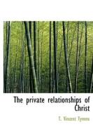 The Private Relationships Of Christ di T Vincent Tymms edito da Bibliolife