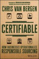 Certifiable: How Businesses Operationalize Respons Ible Sourcing di Van Bergen edito da John Wiley & Sons Inc