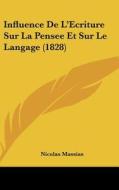 Influence de L'Ecriture Sur La Pensee Et Sur Le Langage (1828) di Nicolas Massias edito da Kessinger Publishing