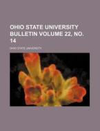 Ohio State University Bulletin Volume 22, No. 14 di Ohio State University edito da Rarebooksclub.com