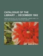 Catalogue of the Library December 1902 di American Society of Civil Library edito da Rarebooksclub.com