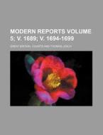Modern Reports Volume 5; V. 1689; V. 1694-1699 di Great Britain Courts edito da Rarebooksclub.com