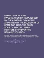 Reports on Plague Investigations in India, Issued by the Advisory Committee Appointed by the Secretary of State for India, the Royal Society and the L di George Henry Falkiner Nuttall edito da Rarebooksclub.com