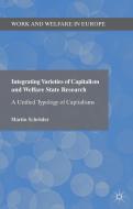 Integrating Varieties of Capitalism and Welfare State Research di Martin Schroder edito da Palgrave Macmillan