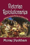 Victorian Revolutionaries di Arthur Asa Berger, Morse Peckham edito da Taylor & Francis Ltd