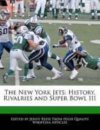 The New York Jets: History, Rivalries and Super Bowl III di Jenny Reese edito da 6 DEGREES BOOKS