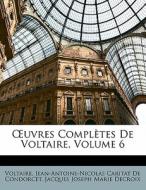 Ã…â€™uvres Completes De Voltaire, Volume 6 di Voltaire, Jean Antoine Nicolas De Condorcet, Jacques Joseph Marie Decroix edito da Nabu Press
