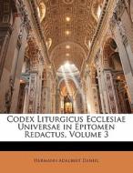 Codex Liturgicus Ecclesiae Universae In Epitomen Redactus, Volume 3 di Hermann Adalbert Daniel edito da Nabu Press