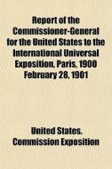 Report Of The Commissioner-general For T di United States Commission Exposition edito da General Books