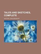 Tales And Sketches di John Greenleaf Whittier edito da Rarebooksclub.com