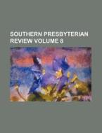 Southern Presbyterian Review Volume 8 di General Books edito da Rarebooksclub.com