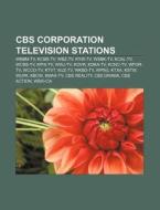 CBS Corporation television stations di Source Wikipedia edito da Books LLC, Reference Series