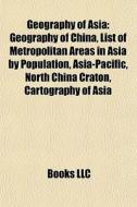 Geography Of Asia: Geography Of China, L di Books Llc edito da Books LLC, Wiki Series
