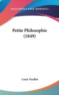 Petite Philosophie (1849) di Louis Veuillot edito da Kessinger Publishing