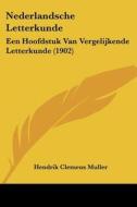 Nederlandsche Letterkunde: Een Hoofdstuk Van Vergelijkende Letterkunde (1902) di Hendrik Clemens Muller edito da Kessinger Publishing