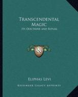 Transcendental Magic: Its Doctrine and Ritual di Eliphas Levi edito da Kessinger Publishing
