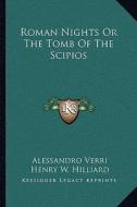 Roman Nights or the Tomb of the Scipios di Alessandro Verri edito da Kessinger Publishing