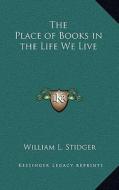 The Place of Books in the Life We Live di William Le Roy Stidger edito da Kessinger Publishing