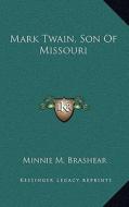 Mark Twain, Son of Missouri di Minnie M. Brashear edito da Kessinger Publishing