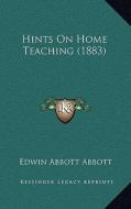 Hints on Home Teaching (1883) di Edwin Abbott Abbott edito da Kessinger Publishing