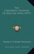 The Children's Treasury of English Song (1877) di Francis Turner Palgrave edito da Kessinger Publishing