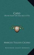 Cato: Or an Essay on Old Age (1773) di Marcus Tullius Cicero edito da Kessinger Publishing