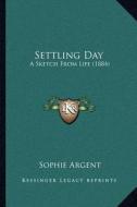 Settling Day: A Sketch from Life (1884) di Sophie Argent edito da Kessinger Publishing