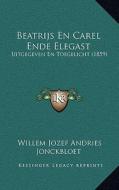 Beatrijs En Carel Ende Elegast: Uitgegeven En Toegelicht (1859) di Willem Jozef Andries Jonckbloet edito da Kessinger Publishing